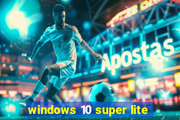 windows 10 super lite